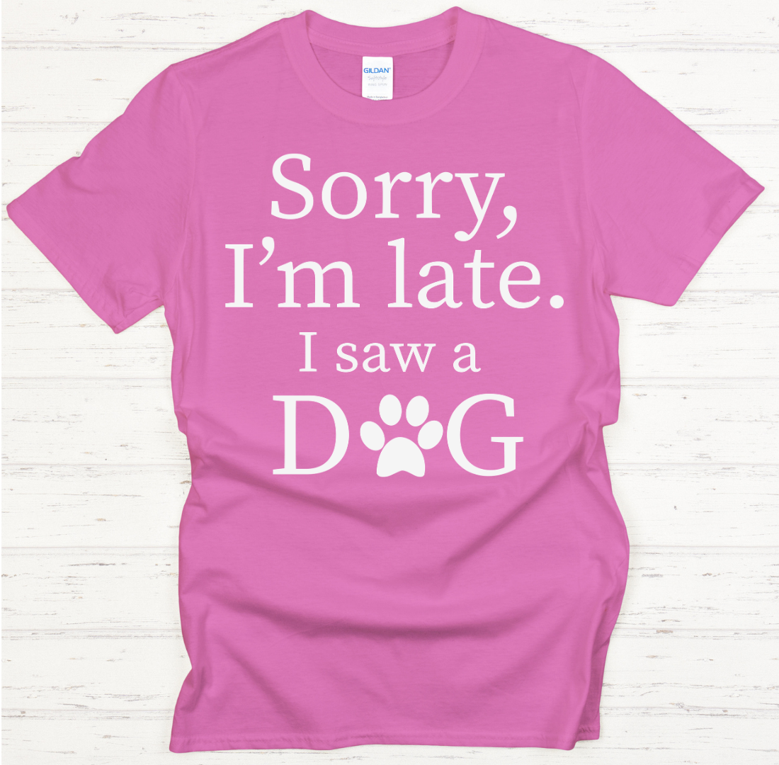 Sorry I'm Late I Saw a Dog Shirt on Gildan Softstyle Tee