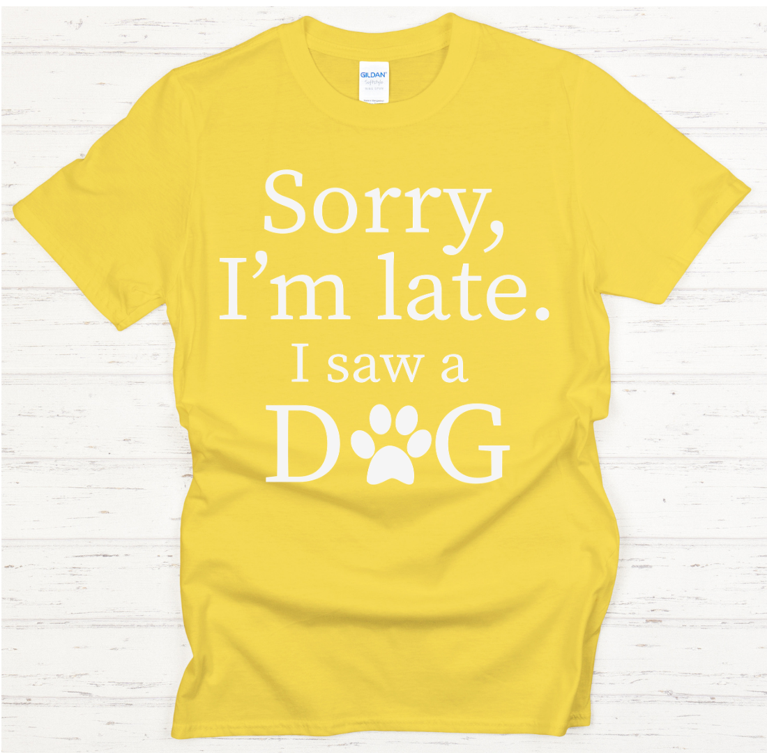 Sorry I'm Late I Saw a Dog Shirt on Gildan Softstyle Tee