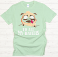 To All My Haters Funny Pug Dog Shirt on Gildan Softstyle Tee