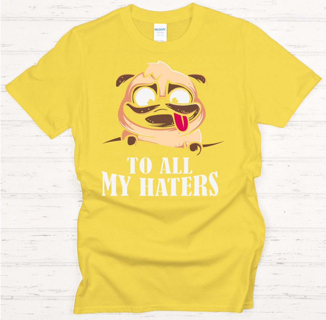 To All My Haters Funny Pug Dog Shirt on Gildan Softstyle Tee