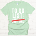 To Do List: Your Dad Funny Mom T-Shirt | Sarcastic Motherhood Tee
