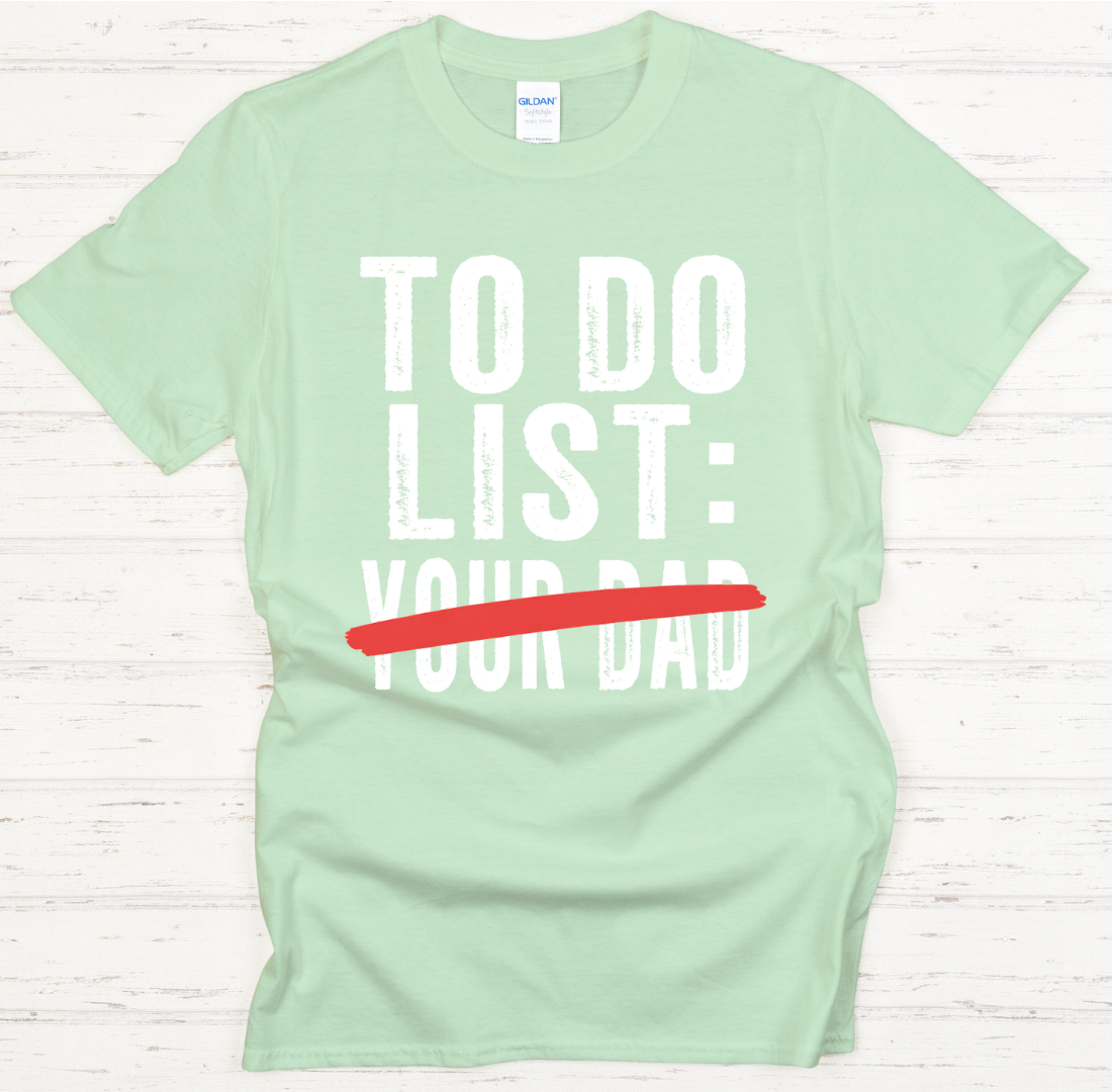 To Do List: Your Dad Funny Mom T-Shirt | Sarcastic Motherhood Tee