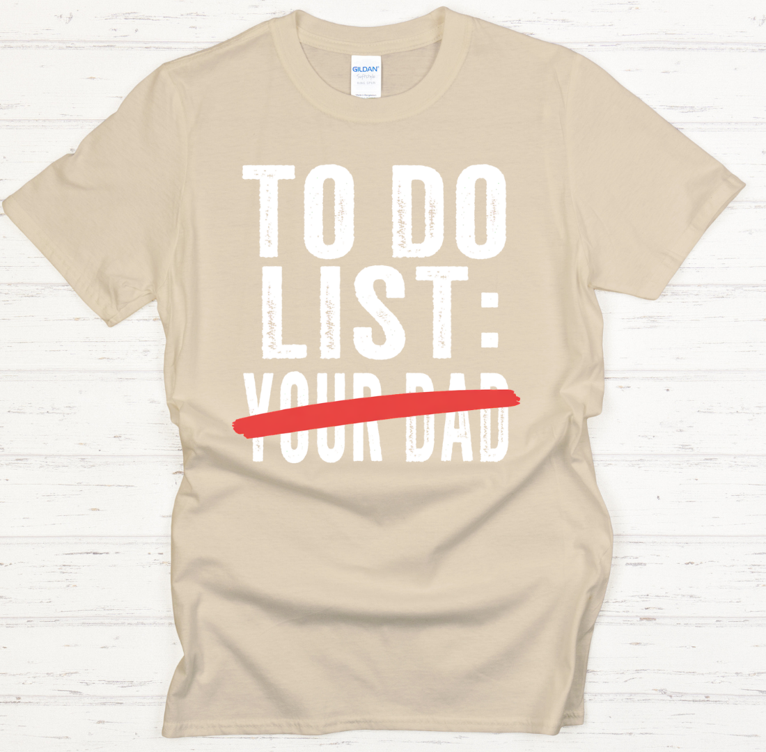 To Do List: Your Dad Funny Mom T-Shirt | Sarcastic Motherhood Tee