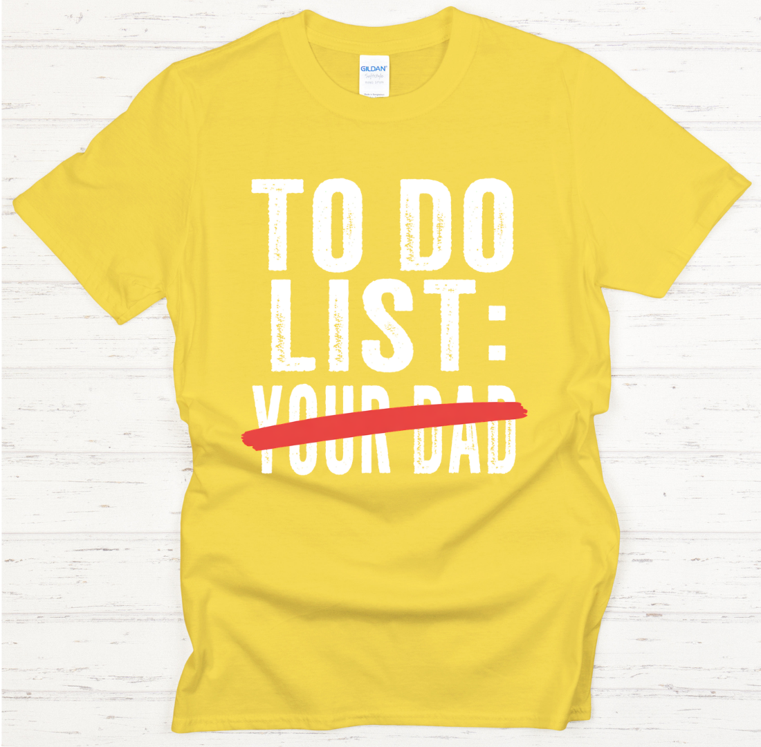 To Do List: Your Dad Funny Mom T-Shirt | Sarcastic Motherhood Tee