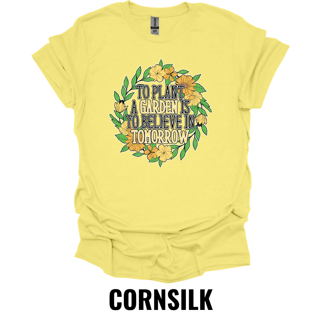 To Plant a Garden Is to Believe in Tomorrow T-Shirt – Inspirational Gardening Tee