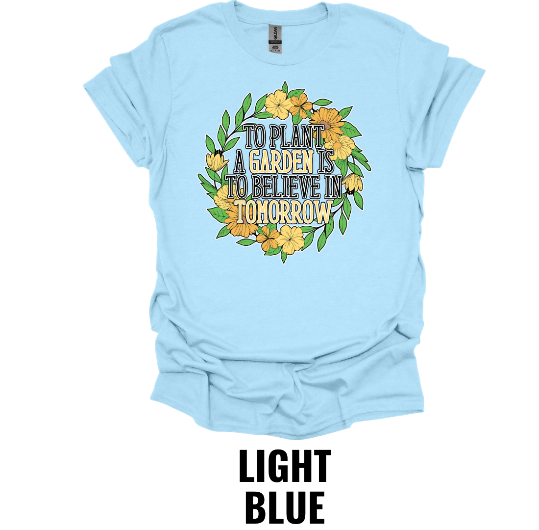 To Plant a Garden Is to Believe in Tomorrow T-Shirt – Inspirational Gardening Tee