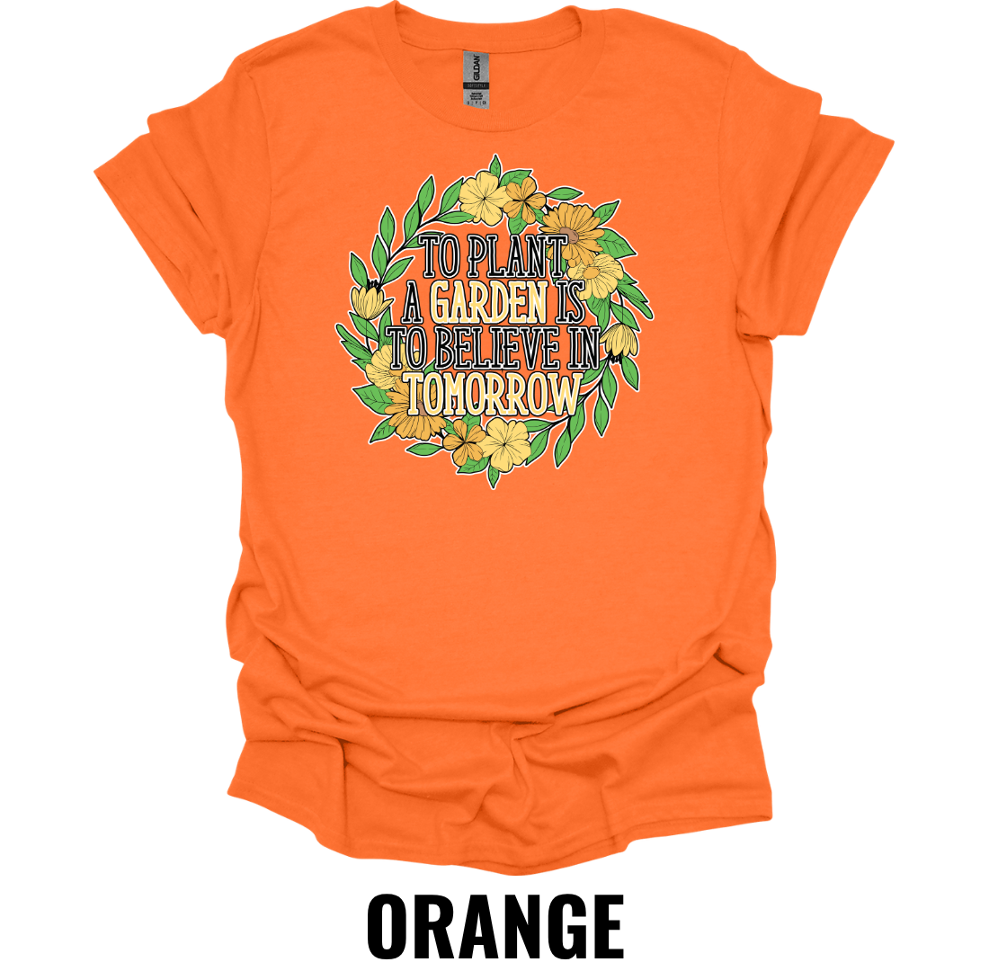 To Plant a Garden Is to Believe in Tomorrow T-Shirt – Inspirational Gardening Tee