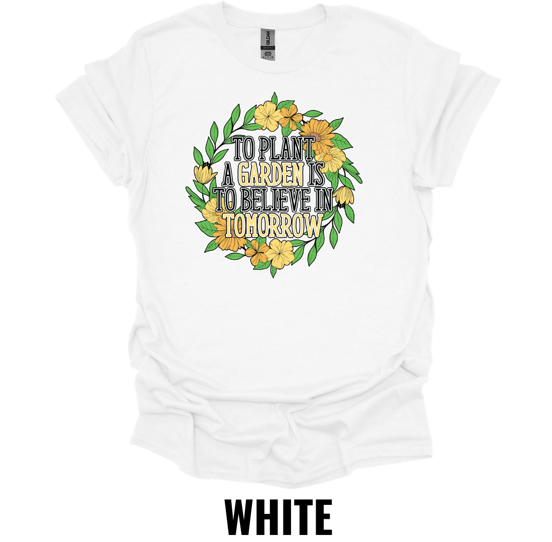 To Plant a Garden Is to Believe in Tomorrow T-Shirt – Inspirational Gardening Tee