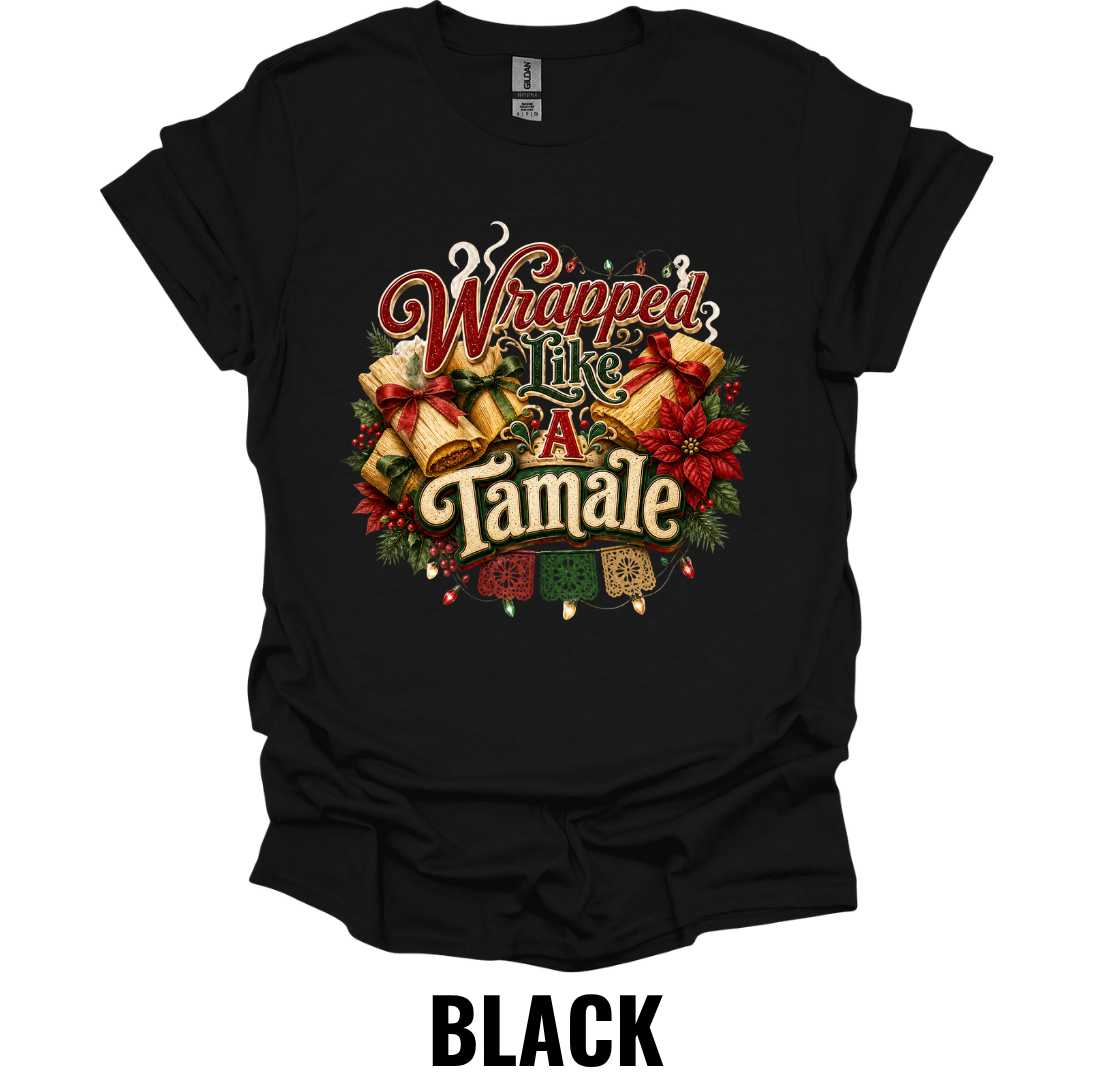 Wrapped Like A Tamale T-Shirt – Funny Christmas Food Tee