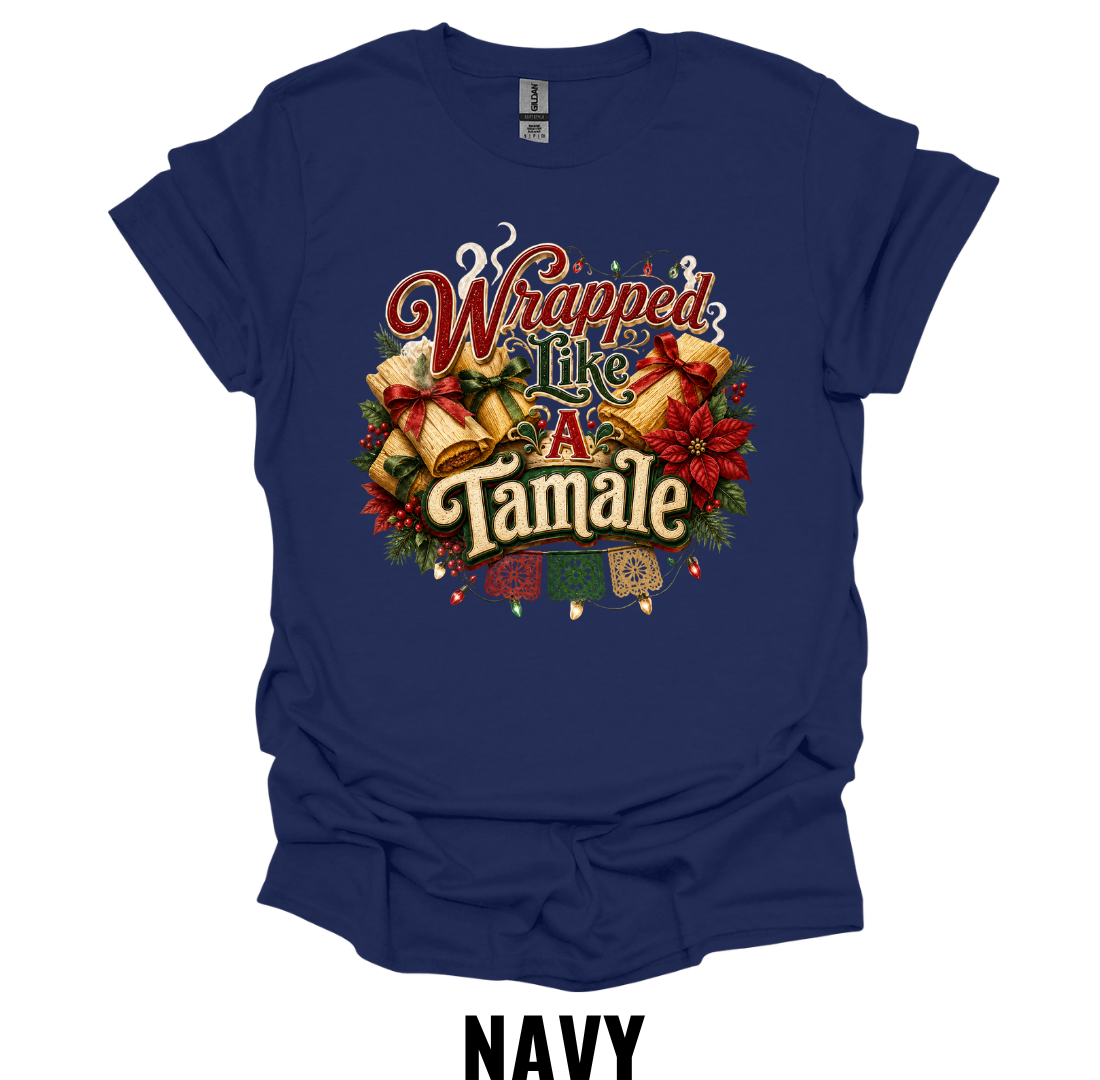Wrapped Like A Tamale T-Shirt – Funny Christmas Food Tee